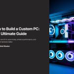 1 How to Build a Custom PC The Ultimate Guide